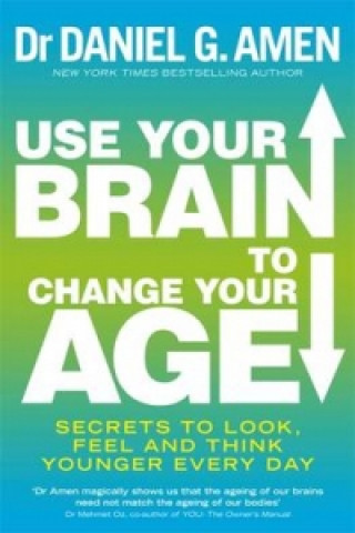 Kniha Use Your Brain to Change Your Age Daniel G. Amen