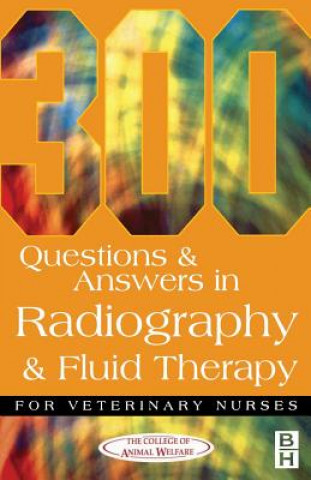 Book 300 Questions and Answers In Radiography and Fluid Therapy for Veterinary Nurses CAW