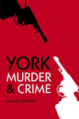 Knjiga Murder and Crime York Summer Strevens