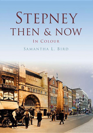 Könyv Stepney Then & Now Samantha Bird