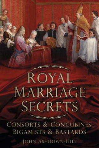 Kniha Royal Marriage Secrets John Ashdown Hill