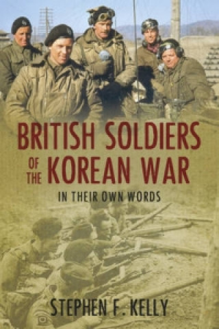 Kniha British Soldiers of the Korean War Stephen Kelly