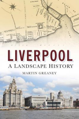 Kniha Liverpool: A Landscape History Martin Greaney