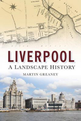 Βιβλίο Liverpool: A Landscape History Martin Greaney