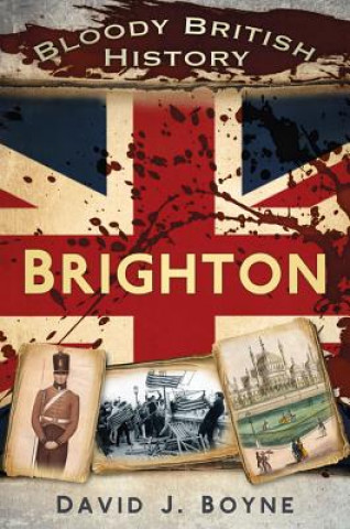 Carte Bloody British History: Brighton David J Boyne