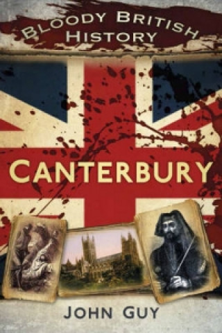 Kniha Bloody British History Canterbury John Guy