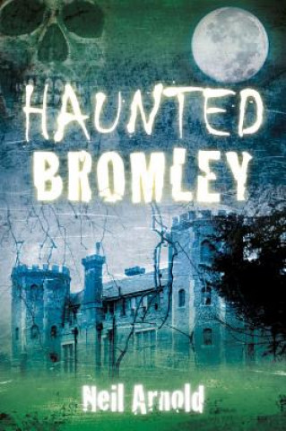 Książka Haunted Bromley Neil Arnold