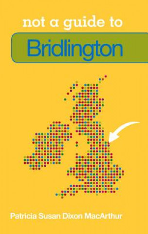 Kniha Not a Guide to: Bridlington Sue MacArthur