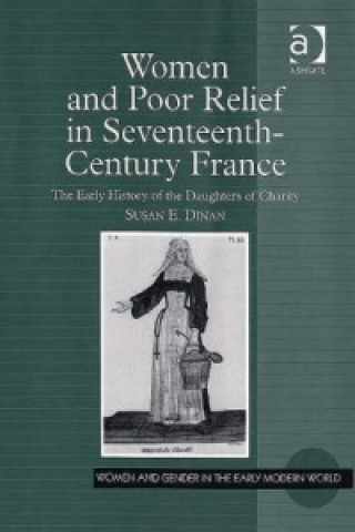 Książka Women and Poor Relief in Seventeenth-Century France Susan E. Dinan