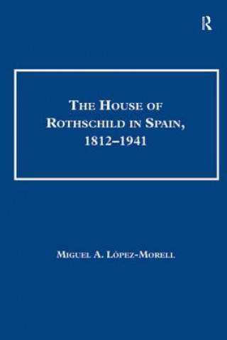 Könyv House of Rothschild in Spain, 1812-1941 Miguel A Lopez Morell