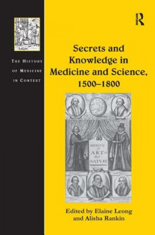 Könyv Secrets and Knowledge in Medicine and Science, 1500-1800 Elaine Leong