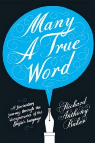 Kniha Many a True Word Richard Anthony Baker