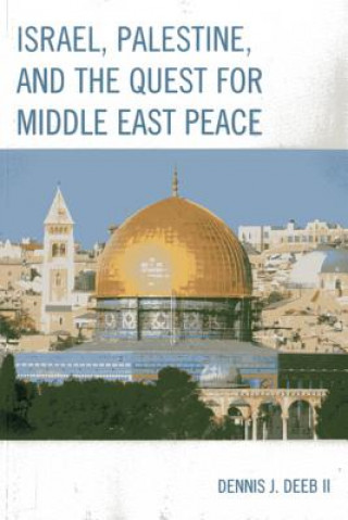 Knjiga Israel, Palestine, & the Quest for Middle East Peace Dennis J Deeb