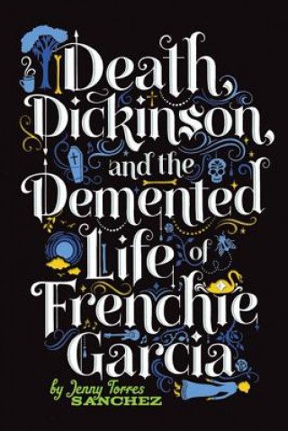 Книга Death, Dickinson, and the Demented Life of Frenchie Garcia Jenny Torres Sanchez