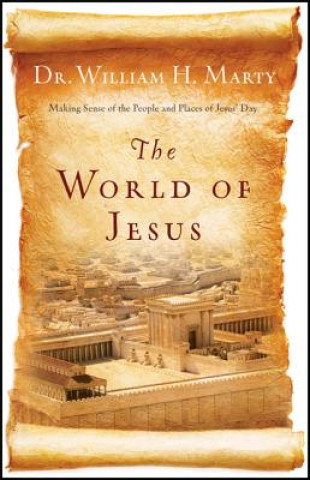 Buch World of Jesus - Making Sense of the People and Places of Jesus` Day William Marty