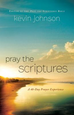 Könyv Pray the Scriptures Kevin Johnson