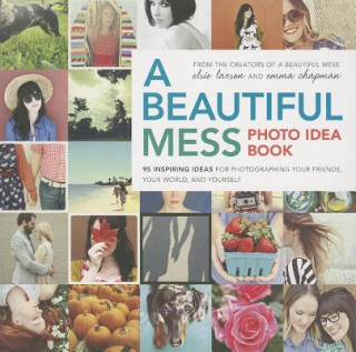 Könyv Beautiful Mess Photo Idea Book Elsie Larson