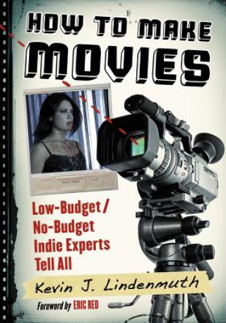 Kniha How to Make Movies Kevin J Lindenmuth