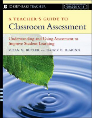Carte Teacher's Guide to Classroom Assessment - Understanding and Using Assessment to Improve Student Learning Nancy D McMunn