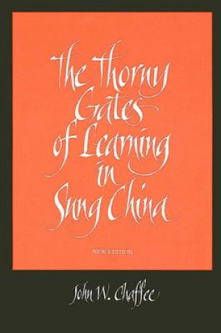 Kniha Thorny Gates of Learning in Sung China John W Chaffee