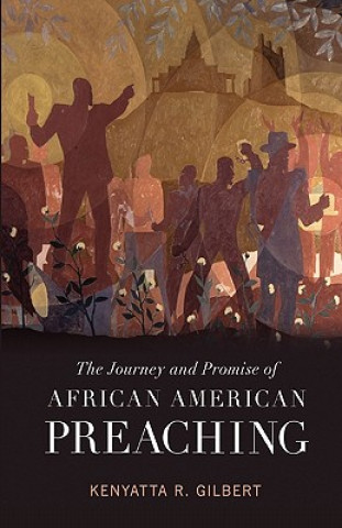 Carte Journey and Promise of African American Preaching Kenyatta R Gilbert