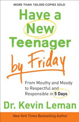 Knjiga Have a New Teenager by Friday - From Mouthy and Moody to Respectful and Responsible in 5 Days Kevin Leman