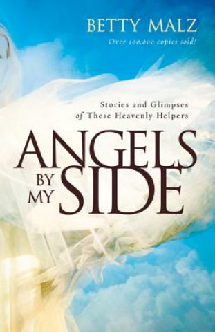 Carte Angels by My Side - Stories and Glimpses of These Heavenly Helpers Betty Malz