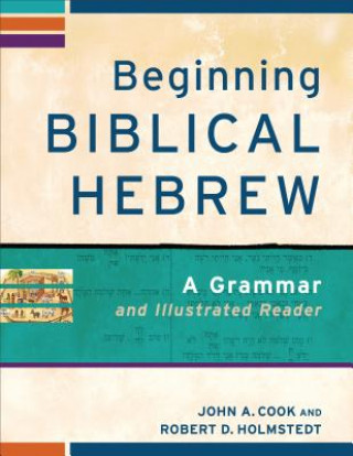 Carte Beginning Biblical Hebrew - A Grammar and Illustrated Reader John A. Cook