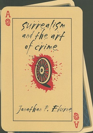 Книга Surrealism and the Art of Crime JonathanP Eburne