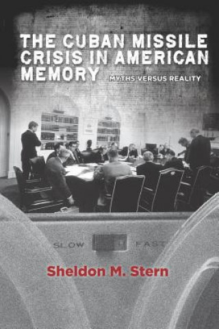 Könyv Cuban Missile Crisis in American Memory Sheldon M Stern