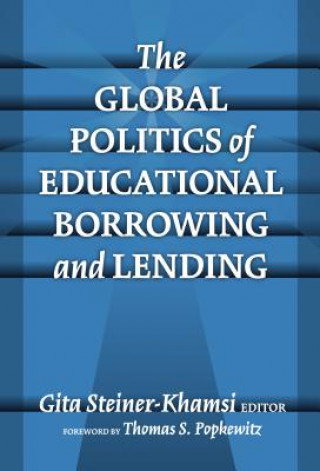 Kniha Global Politics of Educational Borrowing and Lending Gita Steiner Khamsi