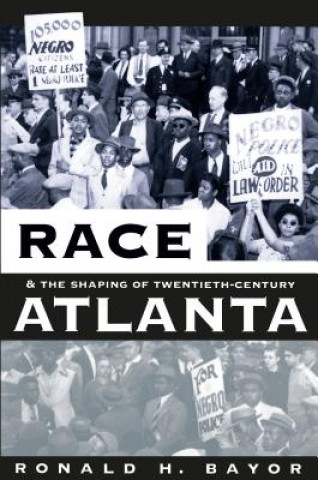 Livre Race and the Shaping of Twentieth-Century Atlanta Ronald H Bayor