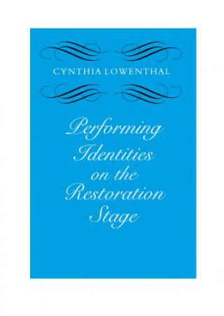 Kniha Performing Identities on the Restoration Stage Cynthia Lowenthal