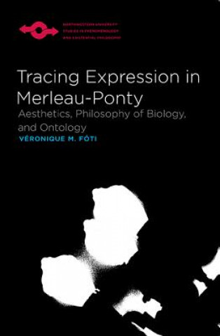 Könyv Tracing Expression in Merleau-Ponty Veronique M Futi