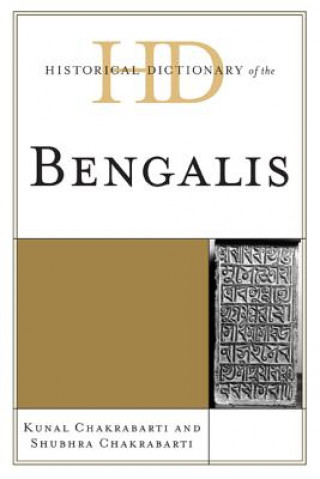 Knjiga Historical Dictionary of the Bengalis Kunal Chakrabarti