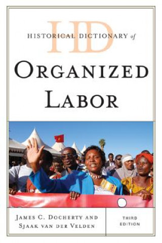 Kniha Historical Dictionary of Organized Labor James C Docherty