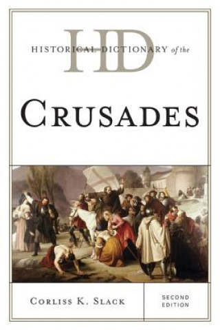 Kniha Historical Dictionary of the Crusades Corliss K Slack