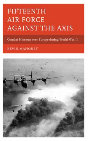 Buch Fifteenth Air Force against the Axis Kevin Mahoney