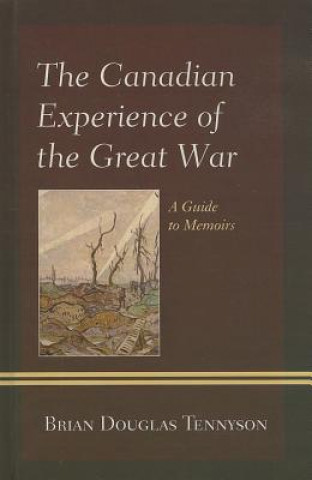 Livre Canadian Experience of the Great War Brian Tennyson