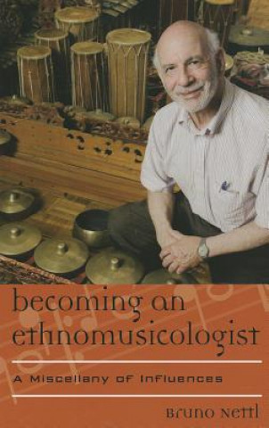 Книга Becoming an Ethnomusicologist Bruno Nettl