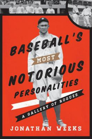 Livre Baseball's Most Notorious Personalities Jonathan Weeks