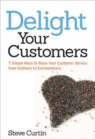 Kniha Delight Your Customers Steve Curtin