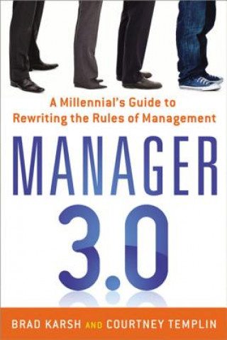 Kniha Manager 3.0: A Millennial's Guide to Rewriting the Rules of Management Brad Karsh