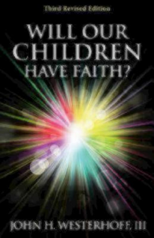 Könyv Will Our Children Have Faith? John H Westerhoff