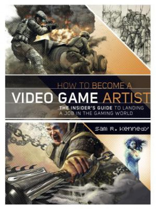 Knjiga How to Become a Video Game Artist Sam Kennedy