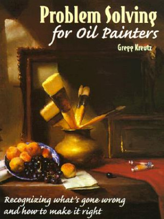 Kniha Problem Solving for Oil Painters Gregg Kreutz