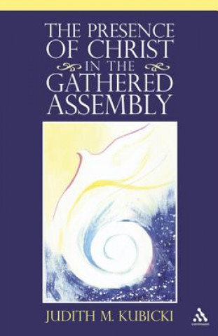 Könyv Presence of Christ in the Gathered Assembly Judith M Kubicki