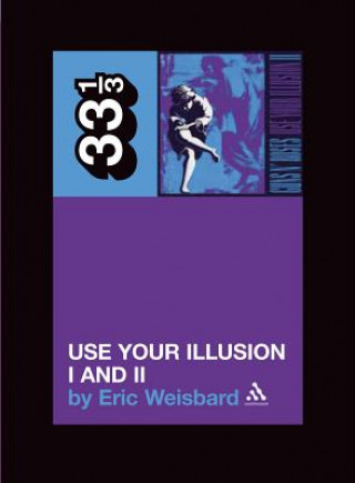 Книга Guns N' Roses' Use Your Illusion I and II Eric Weisbard