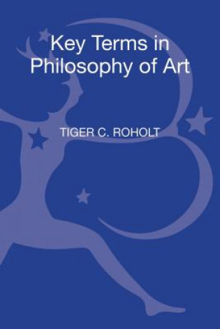 Könyv Key Terms in Philosophy of Art Tiger C Roholt