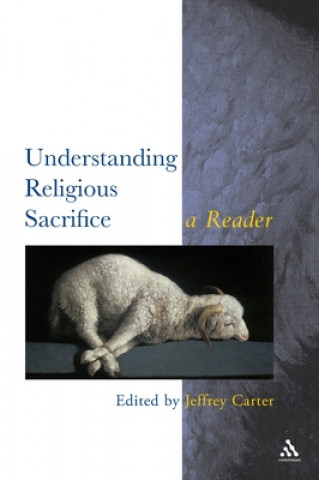 Knjiga Understanding Religious Sacrifice Jeffrey Carter